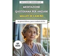 Meditazione Quotidiana Per Anziani Malati di Cancro: 60 giorni di forza, pace e conforto di Dio
