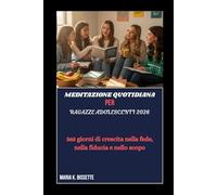 MEDITAZIONE QUOTIDIANA PER RAGAZZE ADOLESCENTI 2026: 365 giorni di crescita nella fede, nella fiducia e nello scopo