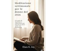 Meditazione settimanale per le donne del 2026: Un anno di Scrittura e riflessione per trovare la pace nelle vite frenetiche
