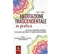 Meditazione trascendentale in pratica. La via per l'equilibrio mentale, la crescita spirituale e il miglioramento globale. Con e-book