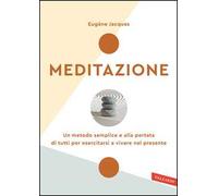 Meditazione. Un metodo semplice e alla portata di tutti per esercitarsi a vivere nel presente. Nuova ediz.