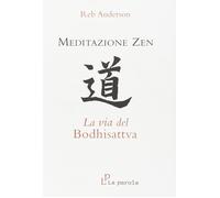 Meditazione zen: la via del Bodhisattva - [La Parola]