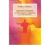 Meditazioni, attraverso l’Oriente e l’Occidente di Fabio Luffarelli, 2019, You