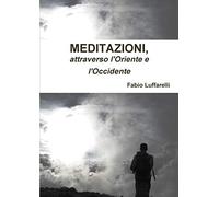 Meditazioni, attraverso l'Oriente e l'Occidente