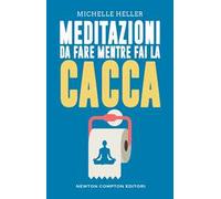 Meditazioni da fare mentre fai la cacca