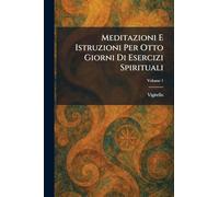 Meditazioni E Istruzioni Per Otto Giorni Di Esercizi Spirituali