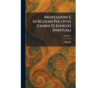 Meditazioni E Istruzioni Per Otto Giorni Di Esercizi Spirituali