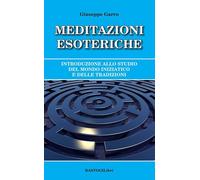 Meditazioni esoteriche. Introduzione allo studio del mondo iniziatico e delle tr
