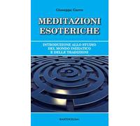 Meditazioni esoteriche. Introduzione allo studio del mondo iniziatico e delle tradizioni