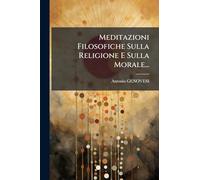 Meditazioni Filosofiche Sulla Religione E Sulla Morale...