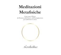 Meditazioni metafisiche. Come usare il potere del pensiero, delle parole e dell'immaginazione per trasformare te stesso