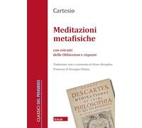 Libri Renato Cartesio - Meditazioni Metafisiche. Con Estratti Delle Obbiezioni E