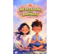 Meditazioni per bambini: Un viaggio magico verso la calma interiore