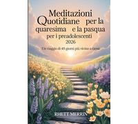 Meditazioni quotidiane per la Quaresima e la Pasqua per i preadolescenti 2026: Un viaggio di 40 giorni più vicino a Gesù