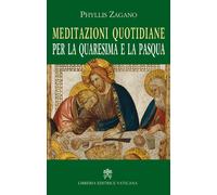 Meditazioni quotidiane per la quaresima e la Pasqua - Zagano Phyllis