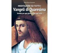Meditazioni su tutti i Vangeli di Quaresima. Sussidio per ogni giorno valido ogni anno
