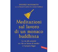 Meditazioni sul lavoro di un monaco buddhista. La via alla serenità tra «ho un lavoro di merda» e il proprio Ikigai