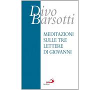 Meditazioni sulle tre lettere di Giovanni - Barsotti Divo