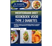 MEDITERRAAN DIEET KOOKBOEK VOOR TYPE 2 DIABETES: Heerlijke recepten om de bloedsuikerspiegel in evenwicht te brengen, het cholesterol te verlagen en het welzijn te verbeteren