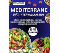 Mediterrane Diät Intervallfasten: Schnelle und einfache köstliche Rezepte zur Gewichtsreduktion, zur Stoffwechselanregung und für einen gesünderen Lebensstil.