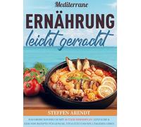 Mediterrane Ernährung leicht gemacht: Das große Kochbuch mit 30-Tage-Essensplan | Einfache & gesunde Rezepte für Genuss, Vitalität und ein längeres Leben
