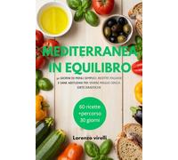 MEDITERRANEA IN EQUILIBRIO: 30 giorni di menu semplici, ricette italiane e sane abitudini per gestire il peso senza diete drastiche.