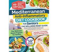 Mediterranean Anti-Inflammatory Diet Cookbook for Seniors the Wellness Reset Guide: Restore Vitality and Ease Joint Pain with Mediterranean Recipes for Lasting Health - 49-Day Meal Plan | full color