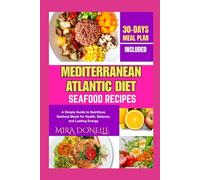 MEDITERRANEAN ATLANTIC DIET SEAFOOD RECIPES: A Simple Guide to Nutritious Seafood Meals for Health, Balance, and Lasting Energy