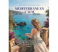 Mediterranean Calm 101: 101 Unique Anti-Stress Designs: A Journey Through Mediterranean Nature, Architecture, Patterns, and Motivational Quotes