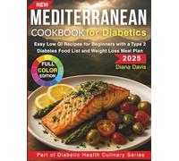 Mediterranean Cookbook for Diabetics: Easy Low GI Recipes for Beginners with a Type 2 Diabetes Food List and Weight Loss Meal Plan