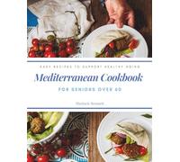 Mediterranean Cookbook for seniors over 60: Easy Recipes to Support Healthy Aging