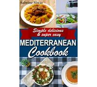 Mediterranean Cookbook: Simple delicious & super easy