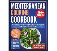 Mediterranean cooking cookbook: Super simple Food List, Easy Recipes to Support Longevity and Control Weight