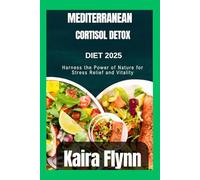Mediterranean cortisol detox diet 2025: Harness the Power of Nature for Stress Relief and Vitality