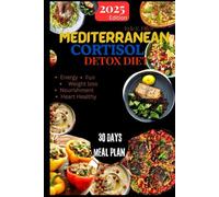 Mediterranean Cortisol Detox Diet: Balance Hormones, Fight Fatigue, and Reset Your Body in 30 Days - A Science-Based Plan to Restore Energy and Reduce Stress Naturally
