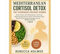 Mediterranean Cortisol Detox Diet Cookbook for Busy Women: Quick & Easy anti-inflammatory, hormone-balancing recipes & 4-week cortisol reset meal plan for stress relief & weight loss for women over 40