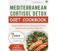 Mediterranean cortisol detox diet cookbook: Simple recipe to help balance hormones, reduce stress and burn belly fat