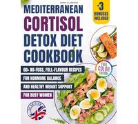 Mediterranean Cortisol Detox Diet Cookbook (UK Edition): 60+ No-Fuss, Full-Flavour Recipes for Hormone Balance and Healthy Weight Support - For Busy Women