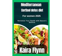 MEDITERRANEAN CORTISOL DETOX DIET For Women 2025: Revitalize Your Health with Nature's Balance