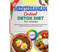 Mediterranean Cortisol Detox Diet for Women: Balance hormones reduce stress and burn belly fat naturally with a simple 28-day reset & quick delicious recipes