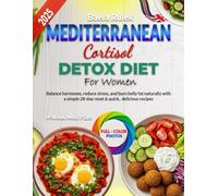 Mediterranean Cortisol Detox Diet for Women: Balance hormones reduce stress and burn belly fat naturally with a simple 28-day reset & quick delicious recipes