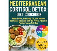 Mediterranean Cortisol Detox Diet: Reset Stress, Burn Belly Fat, and Balance Hormones Naturally with the Proven Power of Mediterranean Nutrition