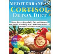 Mediterranean Cortisol Detox Diet: Reset Stress, Burn Belly Fat, and Balance Hormones Naturally with the Proven Power of Mediterranean Nutrition
