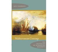 Mediterranean Crossings: The Politics of an Interrupted Modernity