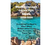Mediterranean Cruise Port Guide 2025-2026: Everything You Need to Know About Mediterranean Cruise Ports, Excursions, and Travel Tips