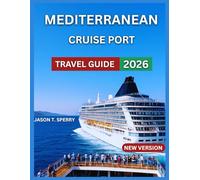 Mediterranean Cruise Port Travel Guide 2026: Top Ports of Call, Top Attractions , What to See and Do, Beaches, Islands, and water activities,Life ... Dining, Festivals, Events, and Experiences.