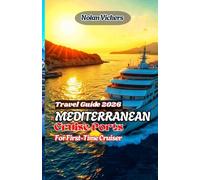 Mediterranean Cruise Ports 2026 - First-Time Cruiser Travel Guide: A First-Time Cruiser’s Guide to Stress-Free Port Days, Smart Excursions, and Unforgettable Experiences