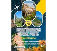Mediterranean Cruise Ports Travel Guide 2025-2026: Explore Hidden Gems, Iconic Landmarks, and Local Culture, Adventures Journey Across Europe Premier Destination