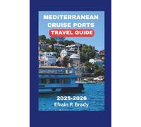 MEDITERRANEAN CRUISE PORTS TRAVEL GUIDE 2025-2026: Explore Iconic Destinations Unforgettable Shore Excursions and Expert Tips Maps Western & Eastern for Your Perfect Voyage