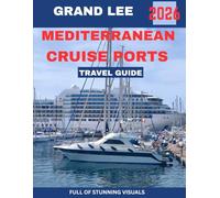 MEDITERRANEAN CRUISE PORTS TRAVEL GUIDE 2026: Explore Iconic Ports, Hidden Gems, and Unforgettable Shores Across the Mediterranean